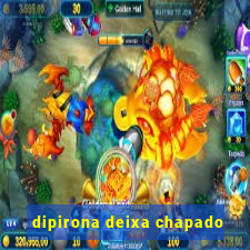 dipirona deixa chapado